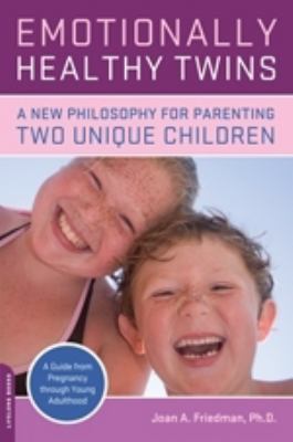 Emotionally healthy twins : a new philosophy for parenting two unique children