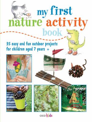 My first nature activity book : 35 easy and fun projects and games for children aged 7 years +.