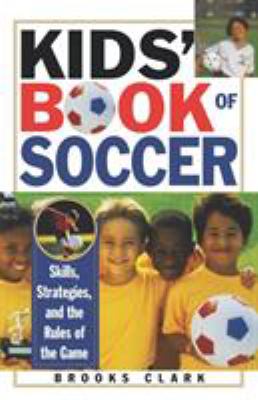 Kids' book of soccer : skills, strategies, and the rules of the game