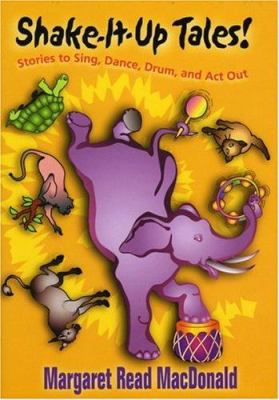 Shake-it-up tales! : stories to sing, dance, drum, and act out