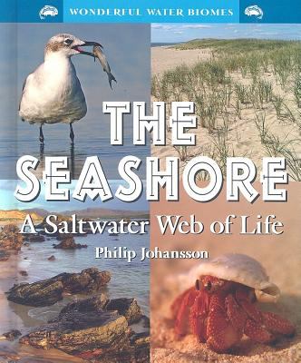 The seashore : a saltwater web of life / Philip Johansson.
