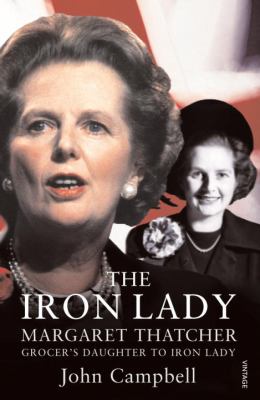 The Iron Lady : Margaret Thatcher : from grocer's daughter to Iron Lady