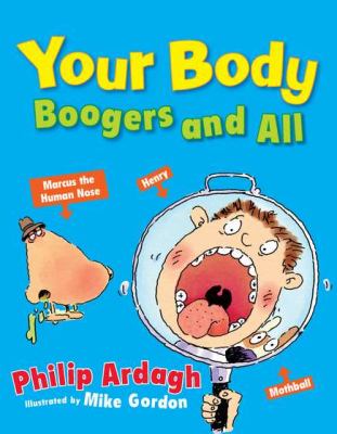 Your body : boogers and all