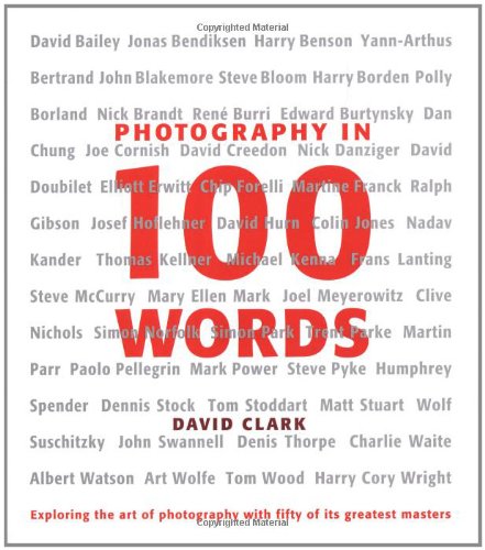 Photography in 100 words : exploring the art of photography with fifty of its greatest masters