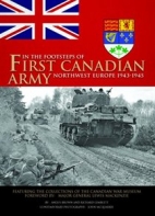 In the footsteps of the First Canadian Army : northwest Europe 1943-1945