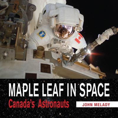 Maple leaf in space : Canada's astronauts