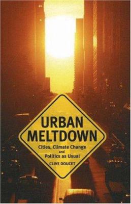 Urban meltdown : cities, climate change and politics as usual