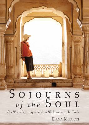 Sojourns of the soul : one woman's journey around the world and into her truth