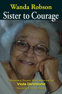 Sister to courage : stories from the world of Viola Desmond, Canada's Rosa Parks