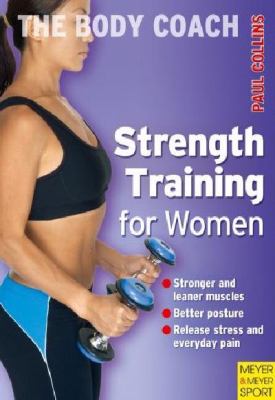 Strength training for women : build stronger bones, learner muscles and firmer body with Australia's body coach