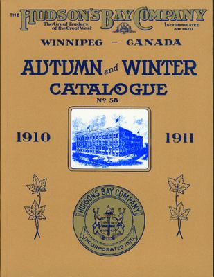 The autumn and winter catalogue 1910-1911 of the Hudson's Bay Company.