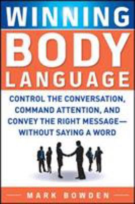 Winning body language : control the conversation, command attention, and convey the right message--without saying a word