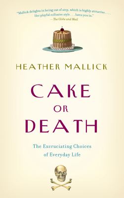 Cake or death : the excruciating choices of everyday life