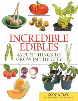 Incredible edibles : 43 fun things to grow in the city