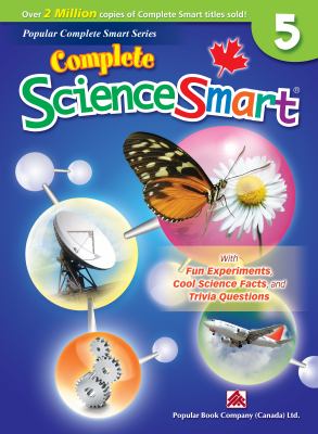 Complete science smart, grade 5 : experiments, cool science facts, and trivia questions