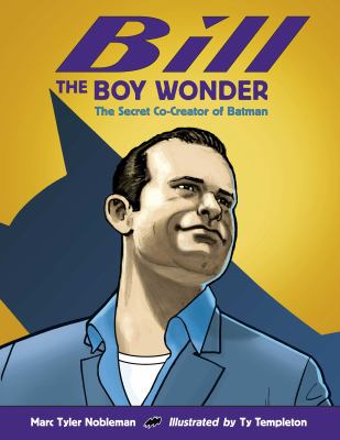 Bill the boy wonder : the secret co-creator of Batman