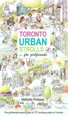 Toronto urban strolls 2 : --for girlfriends : the girlfriends-tested guide to exciting walks in Toronto