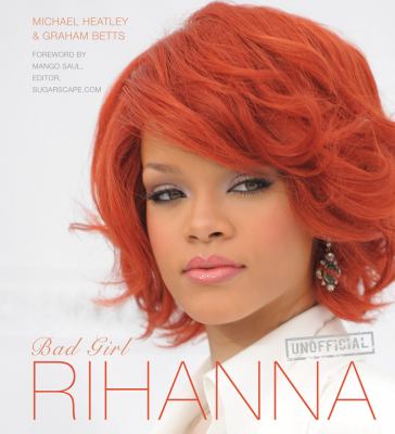 Rihanna : bad girl : unauthorized