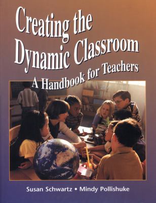 Creating the dynamic classroom : a handbook for teachers