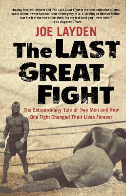 The last great fight : the extraordinary tale of two men and how one fight changed their lives forever