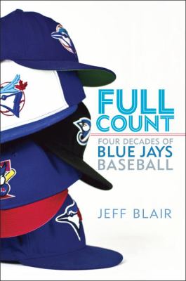 Full count : four decades of Blue Jays baseball