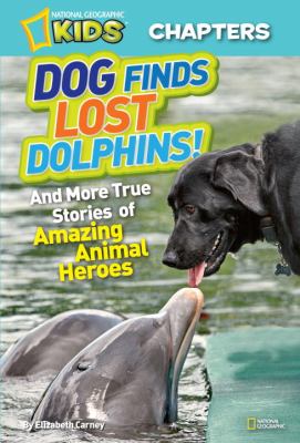 Dog finds lost dolphins! : and more true stories of amazing animal heroes