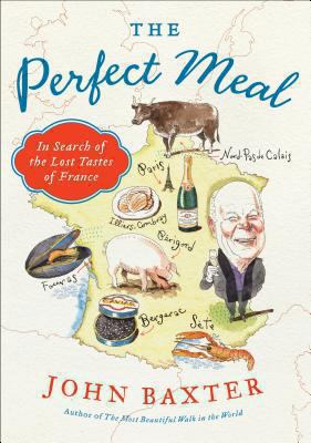 The Perfect meal : in search of the lost tastes of France