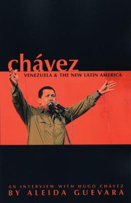 Chávez, Venezuela and the new Latin America : an interview with Hugo Chávez