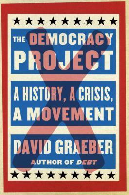 The Democracy Project : a history, a crisis, a movement