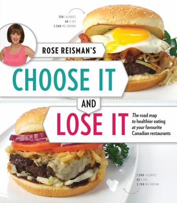 Rose Reisman's choose it and lose it : the road map to healthier eating at your favourite Canadian restaurants.