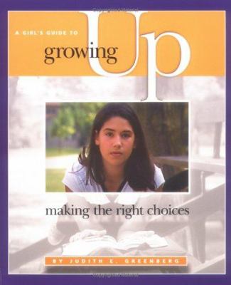 A girl's guide to growing up : making the right choices