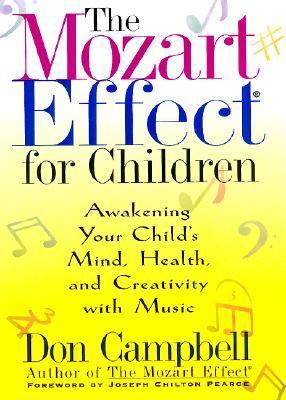 The Mozart effect for children : awakening your child's mind, health, and creativity with music
