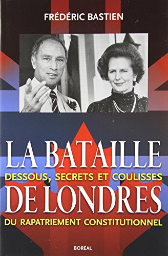 La bataille de Londres : dessous, secrets et coulisses du rapatriement constitutionnel