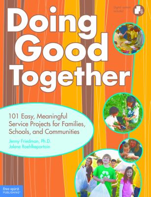 Doing good together : 101 easy, meaningful service projects for families, schools, and communities