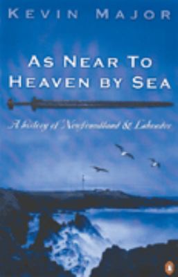 As near to heaven by sea : a history of Newfoundland and Labrador