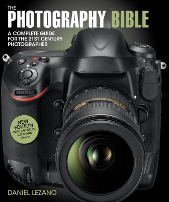 The photography bible : a complete guide for the 21st century photographer