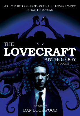 The Lovecraft anthology : a graphic collection of H.P. Lovecraft's short stories