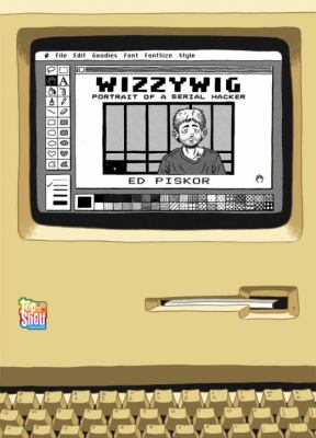 Wizzywig : portrait of a serial hacker