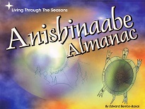 Anishinaabe almanac : living through the seasons
