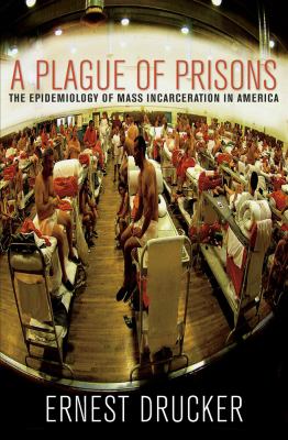 A plague of prisons : the epidemiology of mass incarceration in america