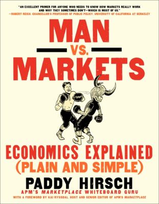 Man vs. markets : economics explained (plain and simple)