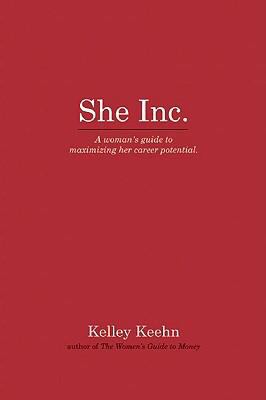 She Inc. : a woman's guide to maximizing her career potential