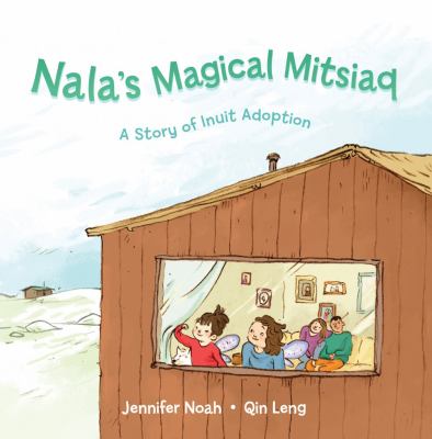 Nala's magical mitsiaq : a story of Inuit adoption