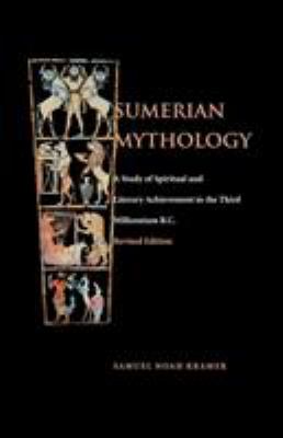 Sumerian mythology : a study of spiritual and literary achievement in the third millennium B.C.