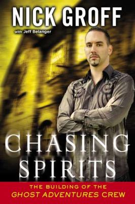 Chasing spirits : the building of the Ghost Adventures Crew