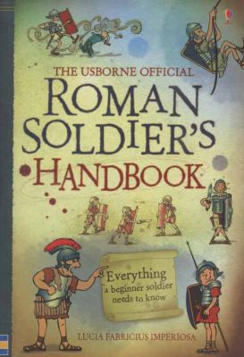 Roman soldier's handbook : a survival guide for the raw recruit