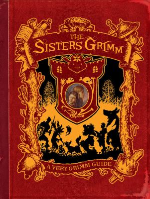 A very Grimm guide : inside the world of the Sisters Grimm, Everafters, Ferryport Landing, and everything in between