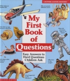 My first book of questions : easy answers to hard questions children ask