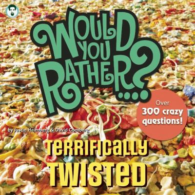 Would you rather-- ? : terrifically twisted