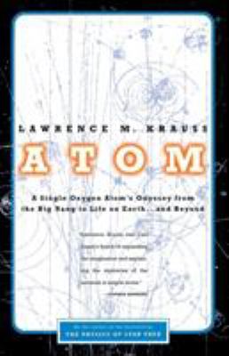 Atom : a single oxygen atom's odyssey from the Big Bang to life on Earth-- and beyond